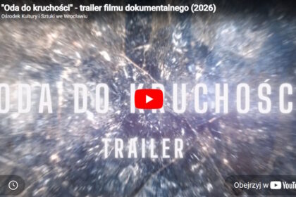 „ODA DO KRUCHOŚCI” – PREMIERA FILMU DOKUMENTALNEGO